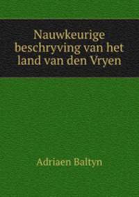 Nauwkeurige beschryving van het land van den Vryen