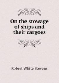 On the stowage of ships and their cargoes