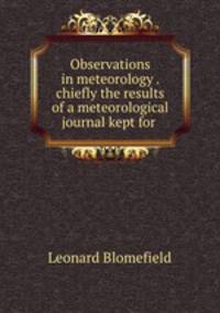 Observations in meteorology . chiefly the results of a meteorological journal kept for .