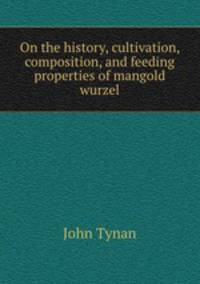 On the history, cultivation, composition, and feeding properties of mangold wurzel