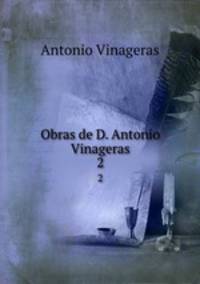 Obras de D. Antonio Vinageras.. 2