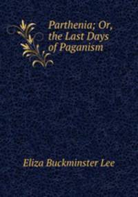Parthenia; Or, the Last Days of Paganism