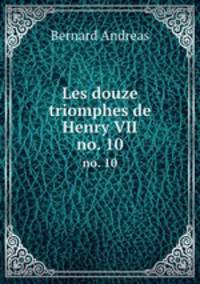 Les douze triomphes de Henry VII.. no. 10