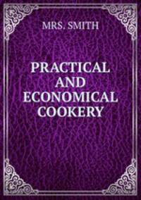 PRACTICAL AND ECONOMICAL COOKERY
