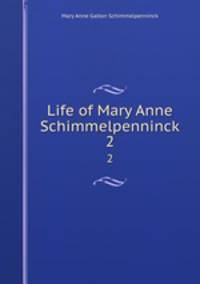 Life of Mary Anne Schimmelpenninck. 2