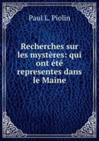 Recherches sur les mysteres: qui ont ete representes dans le Maine