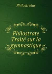 Philostrate Traite sur la gymnastique