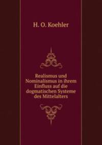 Realismus und Nominalismus in ihrem Einfluss auf die dogmatischen Systeme des Mittelalters