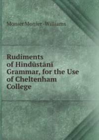 Rudiments of Hindustani Grammar, for the Use of Cheltenham College