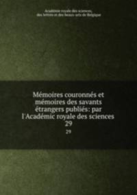 Memoires couronnes et memoires des savants etrangers publies: par l