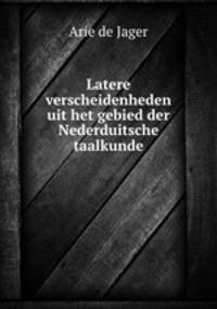 Latere verscheidenheden uit het gebied der Nederduitsche taalkunde