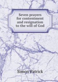 Seven prayers for contentment and resignation to the will of God