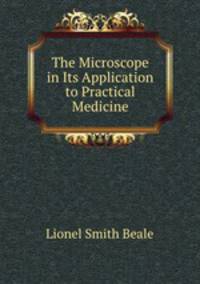 The Microscope in Its Application to Practical Medicine