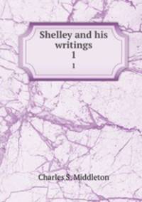 Shelley and his writings. 1