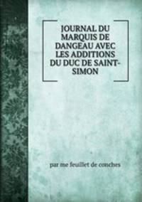 JOURNAL DU MARQUIS DE DANGEAU AVEC LES ADDITIONS DU DUC DE SAINT-SIMON