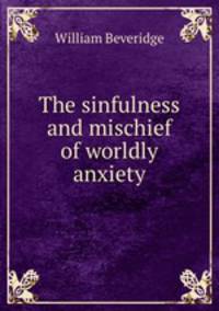 The sinfulness and mischief of worldly anxiety