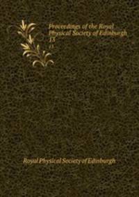 Proceedings of the Royal Physical Society of Edinburgh. 13