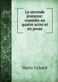 La seconde jeunesse: comedie en quatre actes et en prose