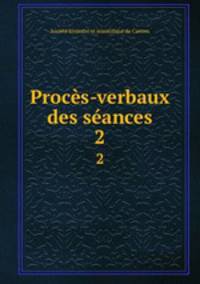 Procs-verbaux des sances. 2