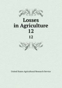 Losses in Agriculture. 12