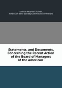 Statements, and Documents, Concerning the Recent Action of the Board of Managers of the American .