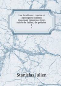 Les Avadanas: contes et apologues indiens inconnus jusqu