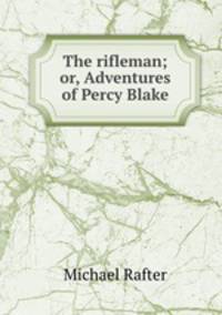 The rifleman; or, Adventures of Percy Blake