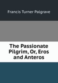 The Passionate Pilgrim, Or, Eros and Anteros