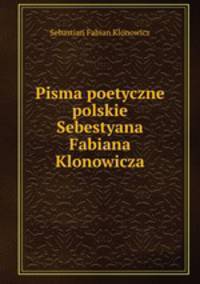 Pisma poetyczne polskie Sebestyana Fabiana Klonowicza