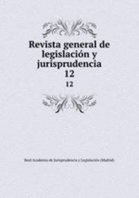 Revista general de legislacin y jurisprudencia. 12
