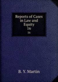 Reports of Cases in Law and Equity. 16