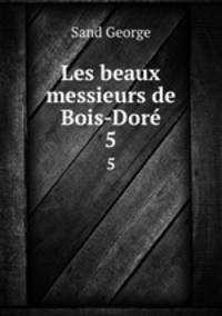 Les beaux messieurs de Bois-Dor. 5