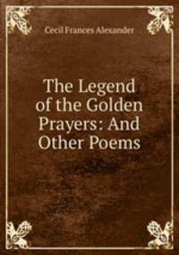 The Legend of the Golden Prayers: And Other Poems
