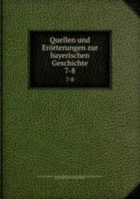 Quellen und Errterungen zur bayerischen Geschichte. 7-8