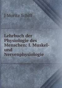 Lehrbuch der Physiologie des Menschen: I. Muskel- und Nervenphysiologie.