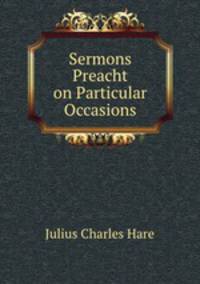 Sermons Preacht on Particular Occasions