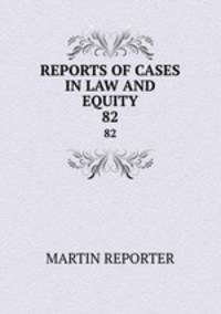 REPORTS OF CASES IN LAW AND EQUITY. 82