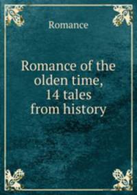 Romance of the olden time, 14 tales from history