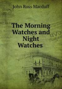 The Morning Watches and Night Watches .