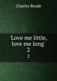 `Love me little, love me long`.. 2