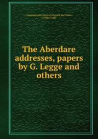The Aberdare addresses, papers by G. Legge and others.