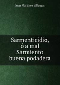 Sarmenticidio, o a mal Sarmiento buena podadera
