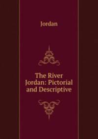 The River Jordan: Pictorial and Descriptive