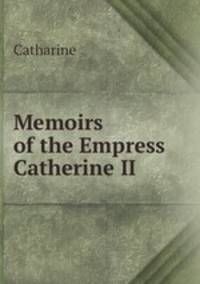 Memoirs of the Empress Catherine II