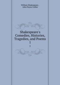 Shakespeare`s Comedies, Histories, Tragedies, and Poems. 1