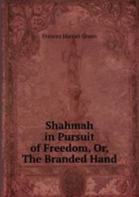 Shahmah in Pursuit of Freedom, Or, The Branded Hand