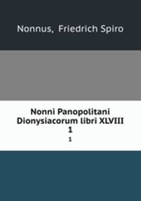 Nonni Panopolitani Dionysiacorum libri XLVIII.. 1