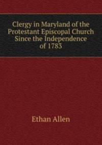 Clergy in Maryland of the Protestant Episcopal Church Since the Independence of 1783
