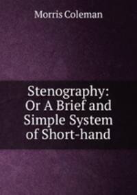 Stenography: Or A Brief and Simple System of Short-hand