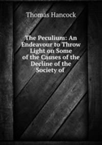 The Peculium: An Endeavour to Throw Light on Some of the Causes of the Decline of the Society of .